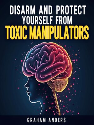 cover image of Disarm and Protect Yourself from Toxic Manipulators